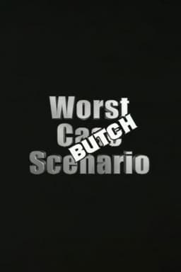 Worst Case Scenario: Butch Edition