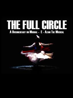 The Full Circle- A Documentary on Mughal-E-Azam the Musical