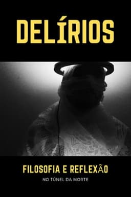 Delírios – Filosofia e Reflexão no Túnel da Morte