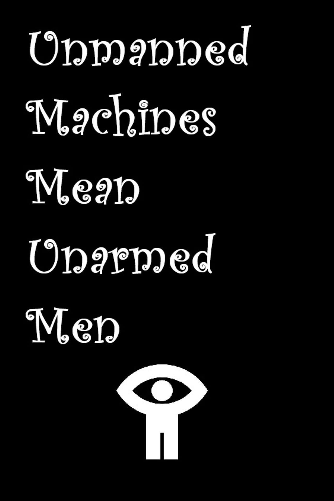 Unmanned Machines Mean Unarmed Men