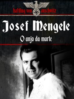 Josef Mengele, the Angel of Death