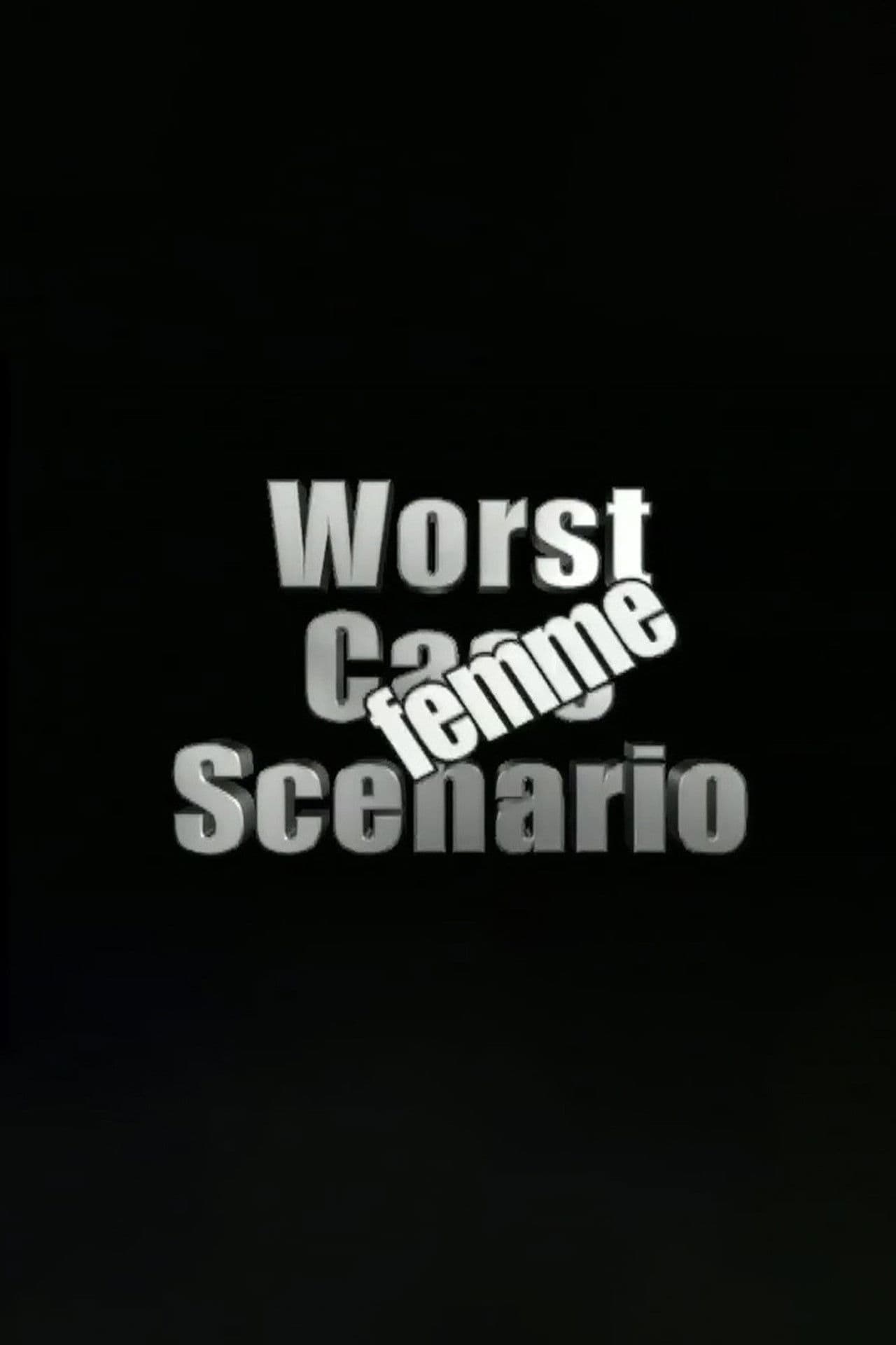 Worst Case Scenario: Femme Edition