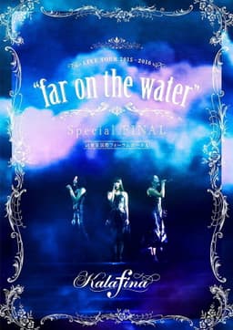 Kalafina Live Tour 2015~2016 "Far on the Water" Special Final at Tokyo Kokusai Forum Hall A