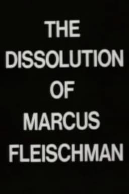 The Dissolution of Marcus Fleischman