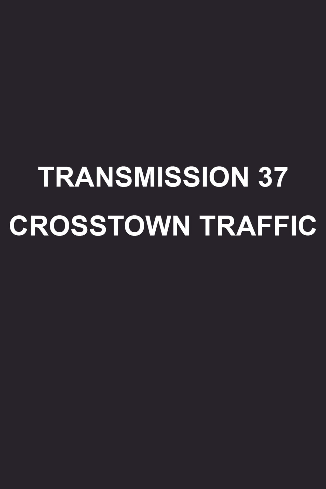 Transmission 37: Crosstown Traffic