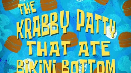 The Krabby Patty That Ate Bikini Bottom