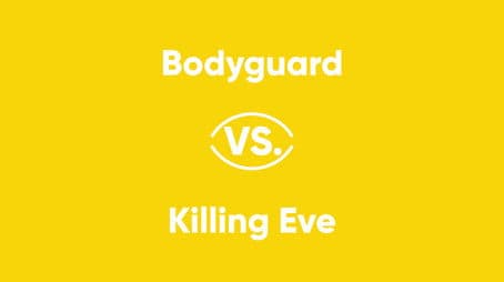 Bodyguard vs. Killing Eve