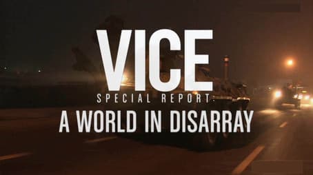 VICE Special Report: A World in Disarray