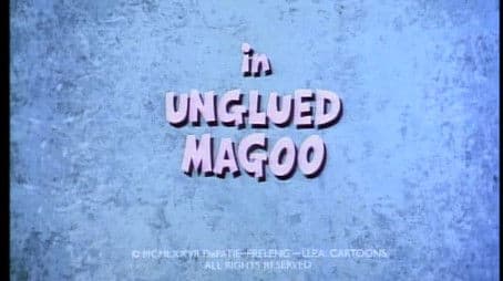 Unglued Magoo