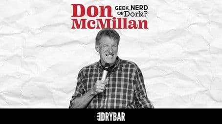 Don McMillan: Geek, Nerd or Dork?