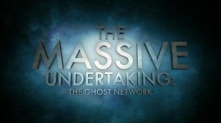 The Massive Undertaking: The Ghost Network (S01)