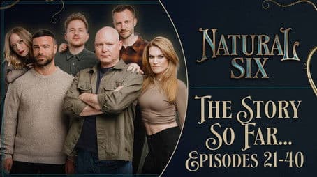 Natural Six - The Story So Far (Episodes 21-40 Campaign Recap)