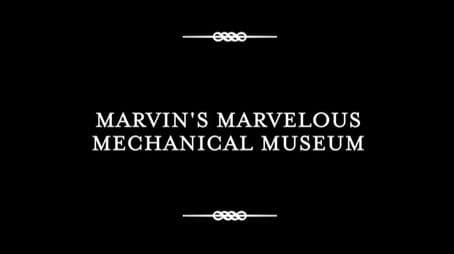 Marvin's Marvelous Mechanical Museum