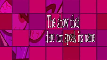 The Show that Dare Not Speak Its Name