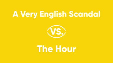 A Very English Scandal vs. The Hour