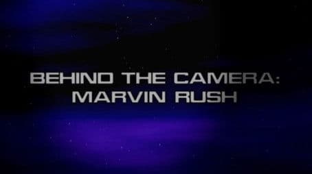 Behind the Camera: Marvin Rush