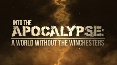 Into the Apocalypse - A World Without the Winchesters