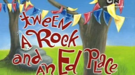 'Tween a Rock and an Ed Place