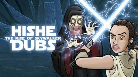 HISHE Dubs - Star Wars: The Rise of Skywalker