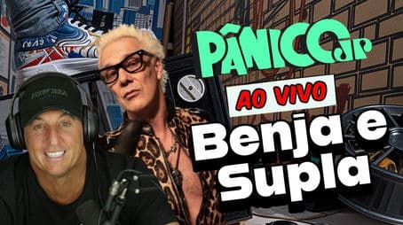 BENJA E SUPLA: ENCONTRO DE NOTÁVEIS | PÂNICO - 30/07/2025