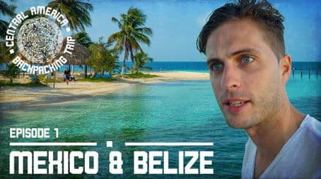 CENTRAL AMERICA BACKPACKING TRIP | Ep1: Mexico & Belize