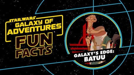 Fun Facts: Star Wars: Galaxy's Edge - Batuu