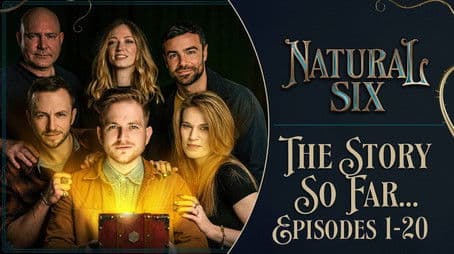 Natural Six - The Story So Far (Episodes 1-20 Campaign Recap)
