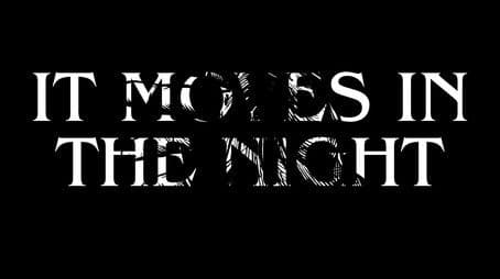 It Moves In The Night