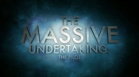 The Massive Undertaking: The Pilot (S01)