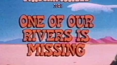 One of Our Rivers is Missing