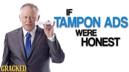 If Tampon Ads Were Honest (Also Maxi Pads & Other "Feminine Products")