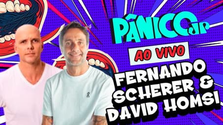 FERNANDO “XUXA” SCHERER & DAVID HOMSI | PÂNICO - 20/08/2025