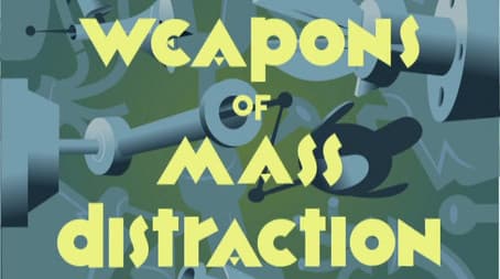 Weapons of Mass Distraction