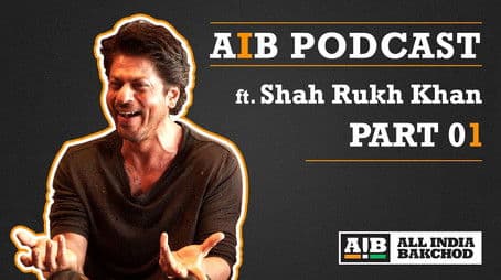 AIB Podcast : feat. Shah Rukh Khan