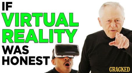 If Virtual Reality Was Honest