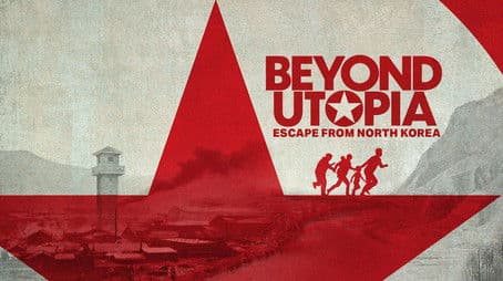 Beyond Utopia: Escape from North Korea