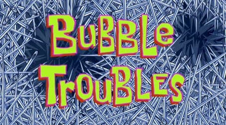 Bubble Troubles