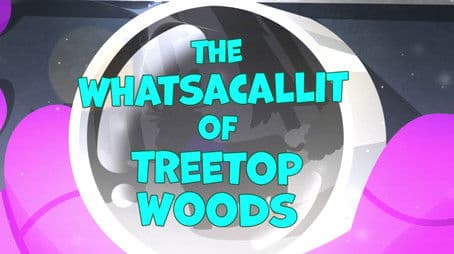 The Whatsacallit of Treetop Woods