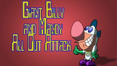 Giant Billy and Mandy All Out Attack