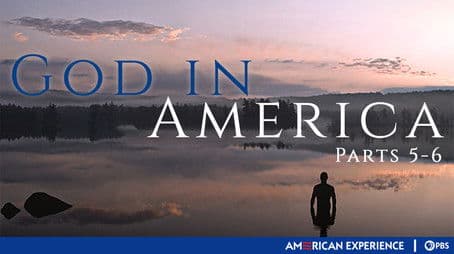 God in America (Parts 5-6)