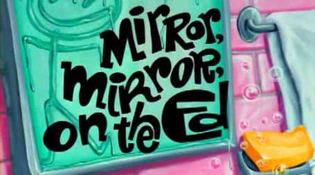 Mirror, Mirror, on the Ed