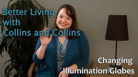 Collins and Collins: Better Living with Collins and Collins - Changing Illumination Globes
