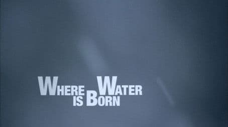 Where Water is Born