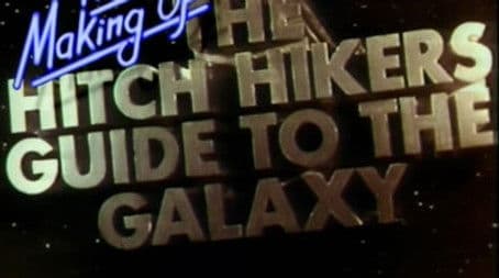 The Making of The Hitchhiker's Guide to the Galaxy