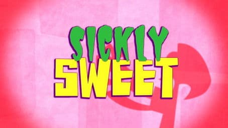 Sickly Sweet