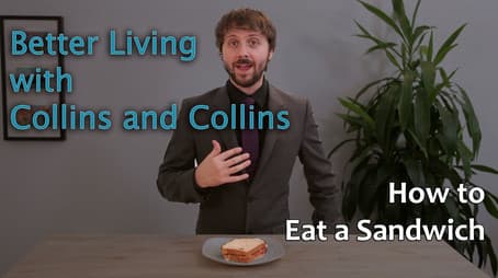 Collins and Collins: Better Living with Collins and Collins - How to Eat a Sandwich