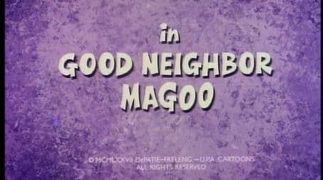 Good Neighbor Magoo