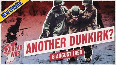 The Korean War Week 007 - The Pusan Perimeter - August 6, 1950