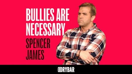 Spencer James: Bullies Are Necessary