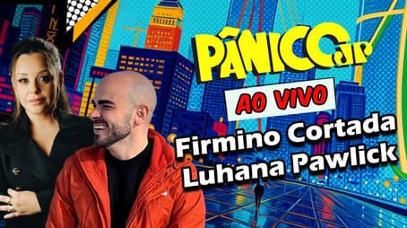 FIRMINO CORTADA E LUHANA PAWLICK | PÂNICO - 27/02/2025